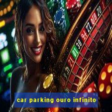 car parking ouro infinito